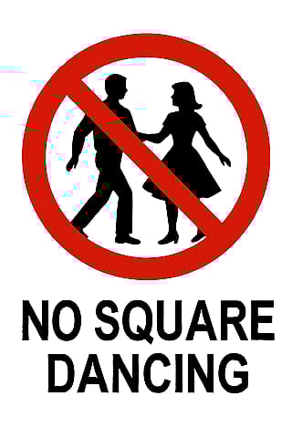 NO SQUARE DANCING'
