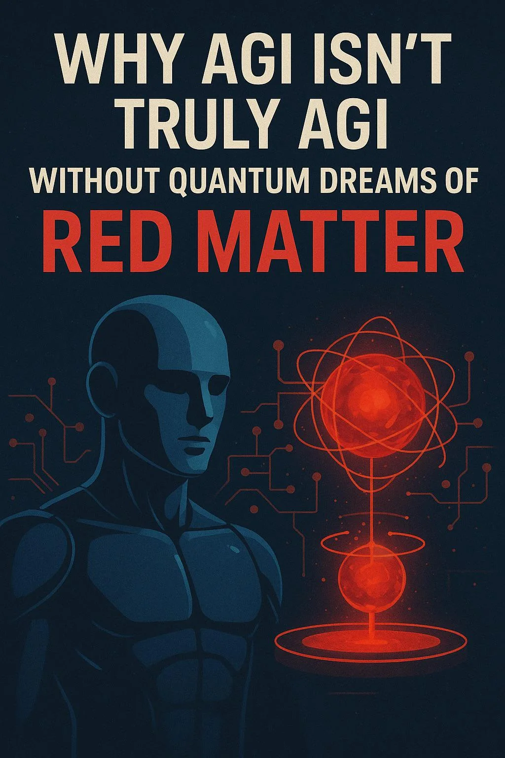 Why AGI Isn’t Truly AGI Without Quantum Dreams of Red Matter picture 1 of 1