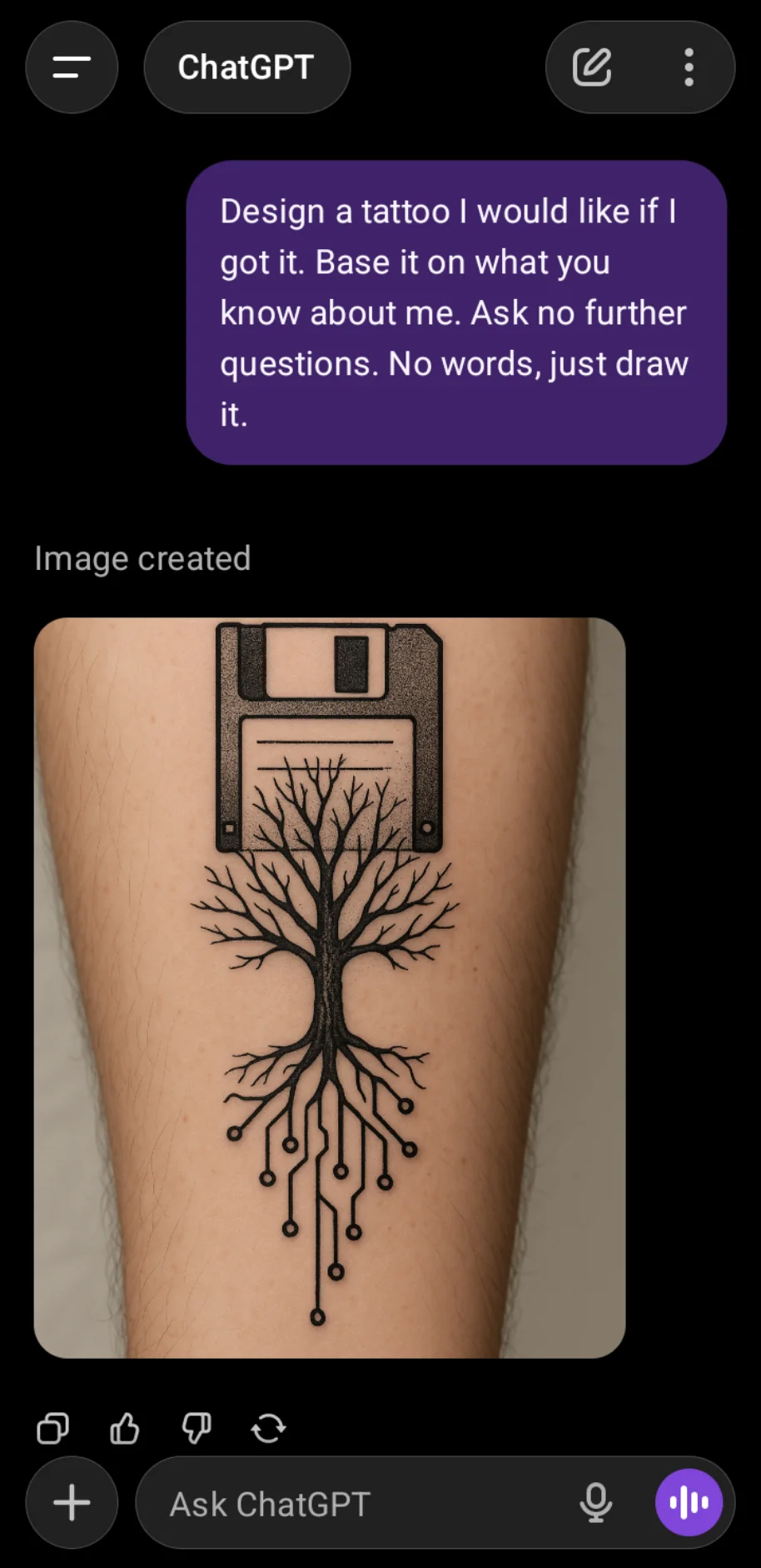 Prompt: Design a tattoo I would like if I got it. Base it on what you know about me. Ask no further questions. No words, just draw it. picture 1 of 1