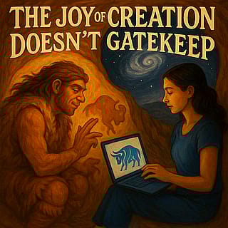 The Joy of Creation Doesn’t Gatekeep'