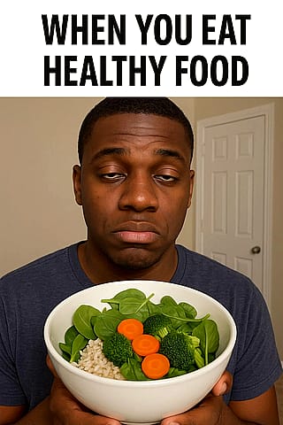 Asked, make a meme about eating healthy!'
