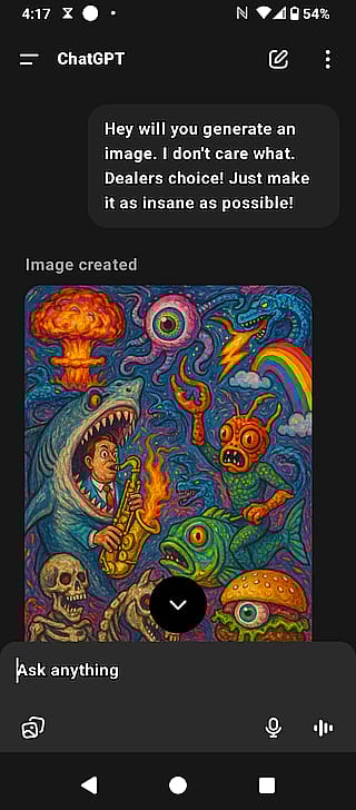 "Hey, please generate an image. I don't care what it is. Dealers choice! Just make it as insane as possible!"'