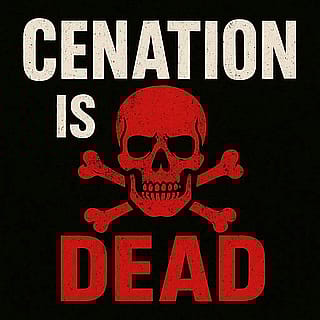 Cenation Is Dead'
